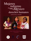 Mujeres indígenas del sur de México y sus derechos humanos. Limitaciones y desafíos